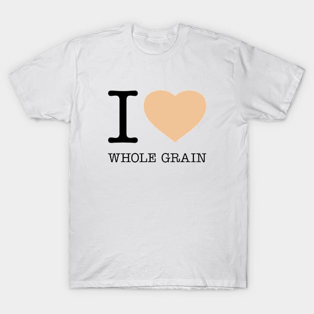 I LOVE WHOLE GRAIN T-Shirt by eyesblau